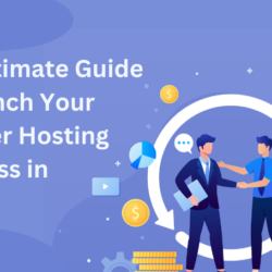The Ultimate Guide to Launch Your Reseller Hosting Business in 2024